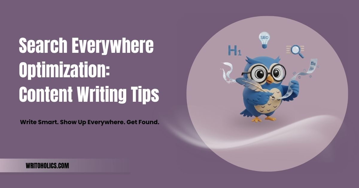 Search Everywhere Optimization: Content Writing Tips That Deliver Results